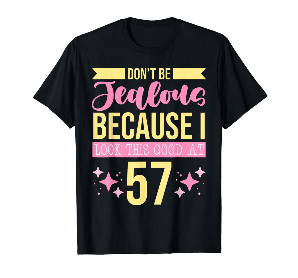 Dont Be Jealous Because I This Good 57 T-Shirt - Trendy Graphic Unisex - T-Shirt, Sweatshirt, Hoodie