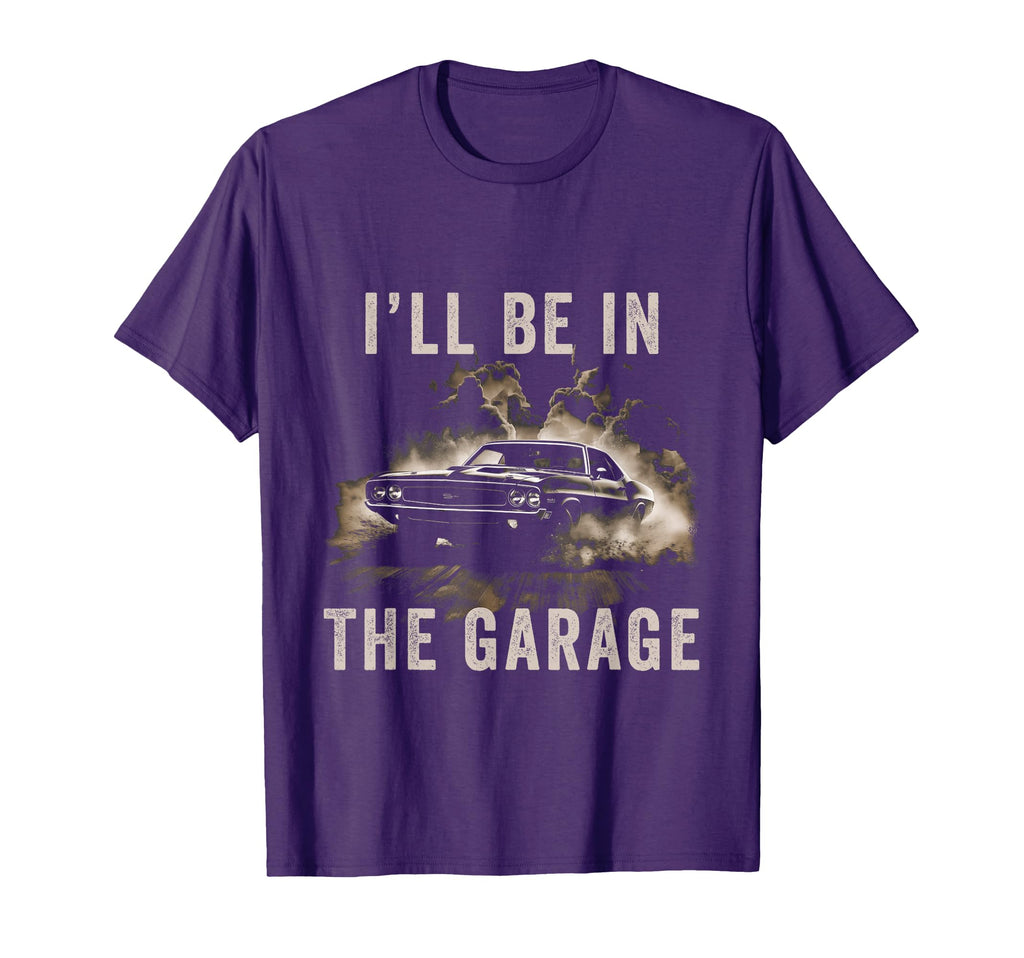 Car Enthusiast Ill Be Garage T-Shirt - Novelty Apparel Men Women - T-Shirt, Sweatshirt, Hoodie