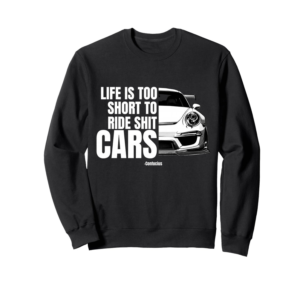 Life Is Too Short To Ride Bad Cars Gt Sweatshirt - Graphic Print Men Women - T-Shirt, Sweatshirt, Hoodie