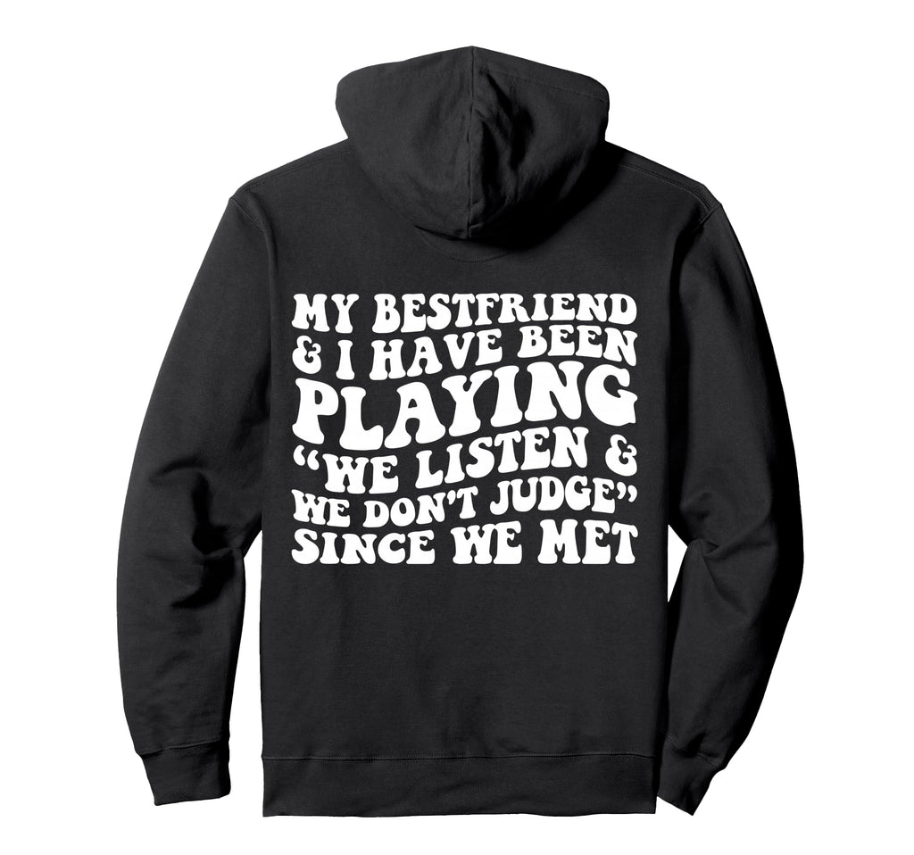 My Bestfriend I Listen We Dont Judge Hoodie - Streetwear Style Men Women - T-Shirt, Sweatshirt, Hoodie