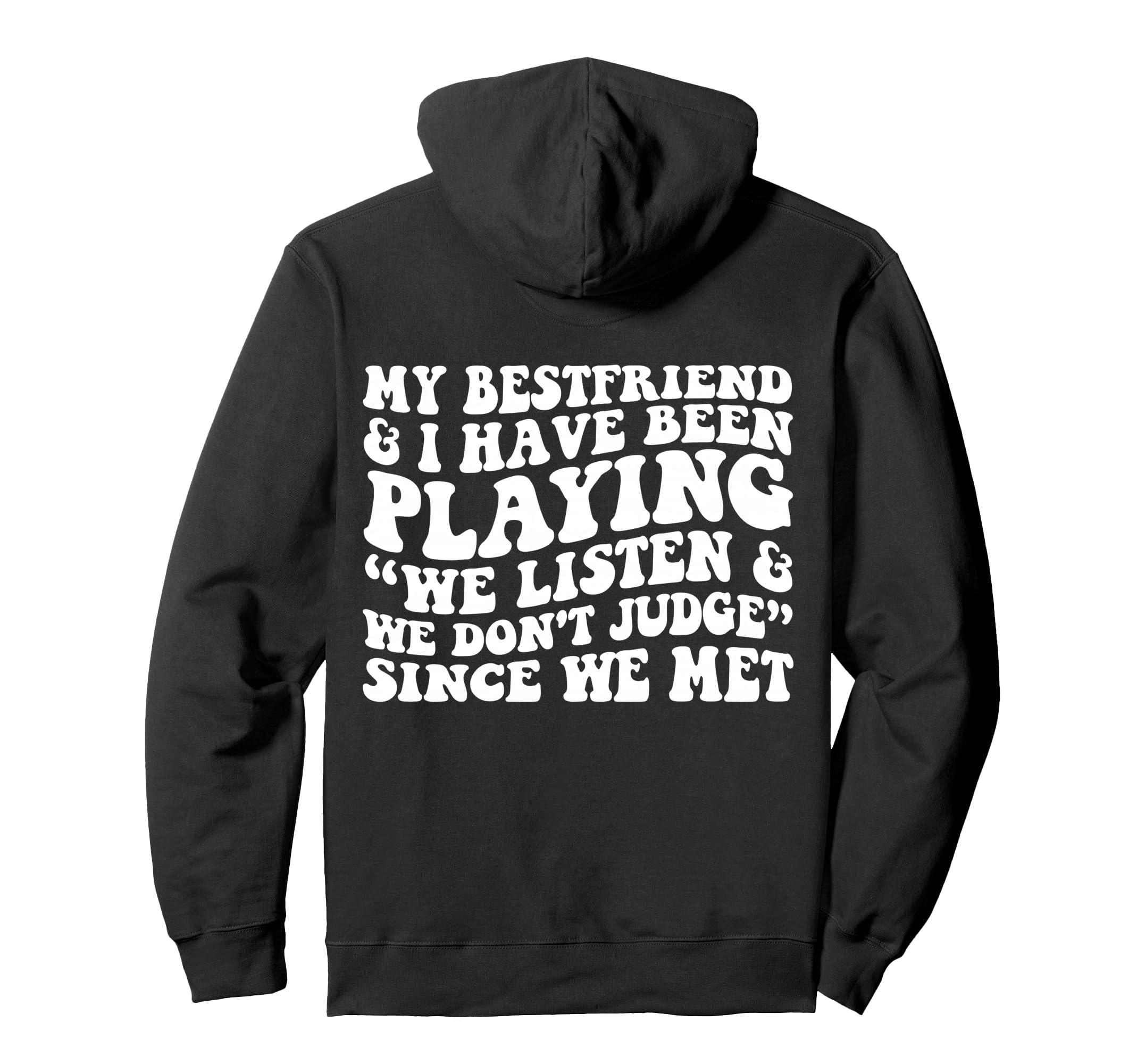 My Bestfriend I Listen We Dont Judge Hoodie - Streetwear Style Men Women - T-Shirt, Sweatshirt, Hoodie
