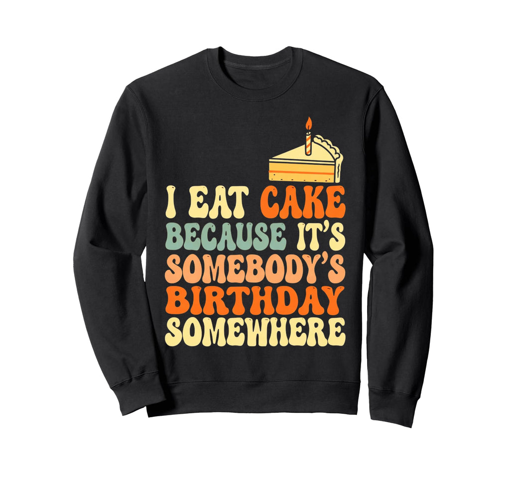 Funny Cake Somebodys Birthday Joke Sweatshirt - Graphic Print for Adults - T-Shirt, Sweatshirt, Hoodie