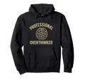 Professional Overthinker Funny Mental Hoodie - Trendy Graphic Men Women - T-Shirt, Sweatshirt, Hoodie