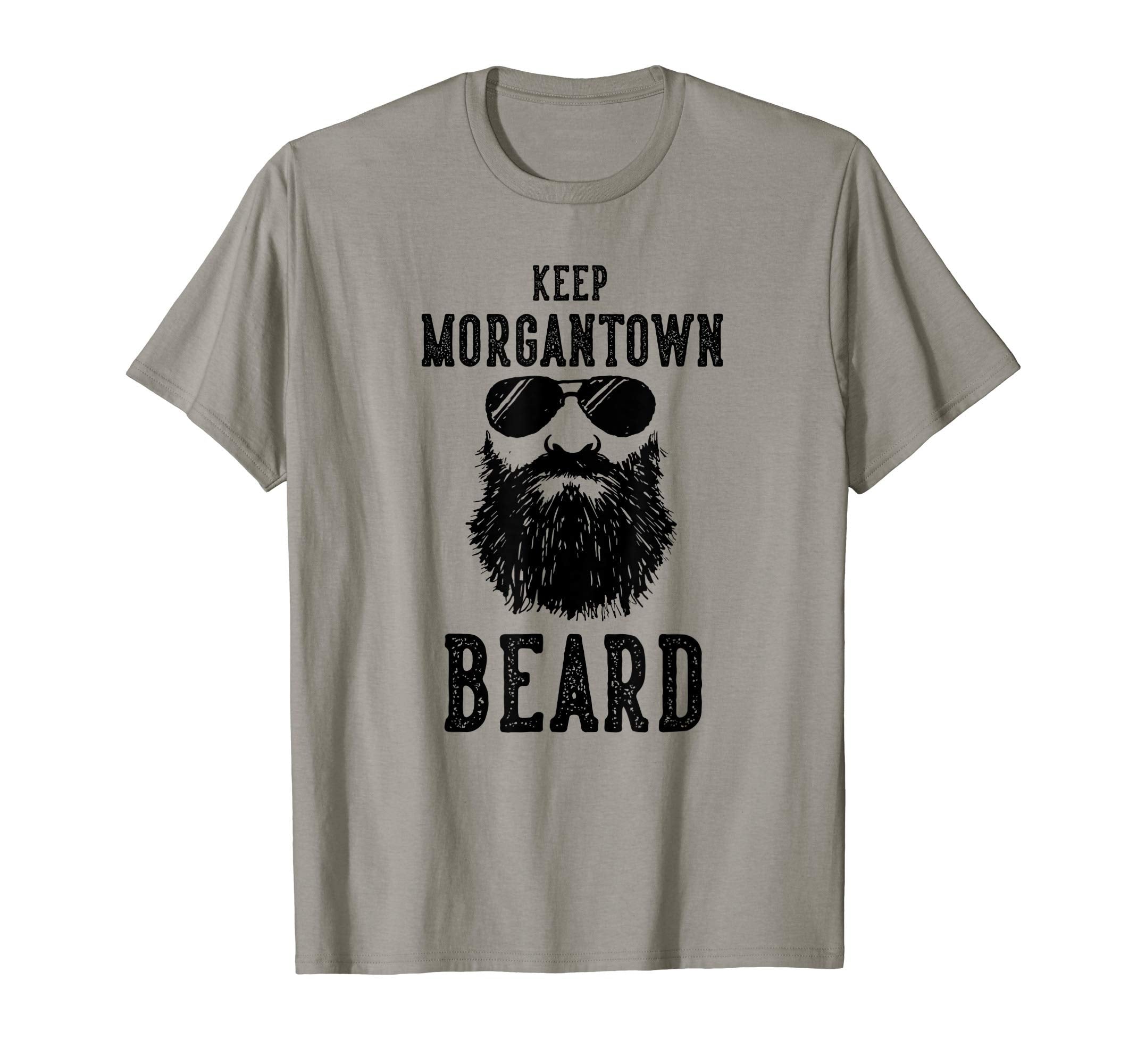 Keep Morgantown West Virginia Beard Funny T-Shirt - Novelty Apparel Unisex - T-Shirt, Sweatshirt, Hoodie