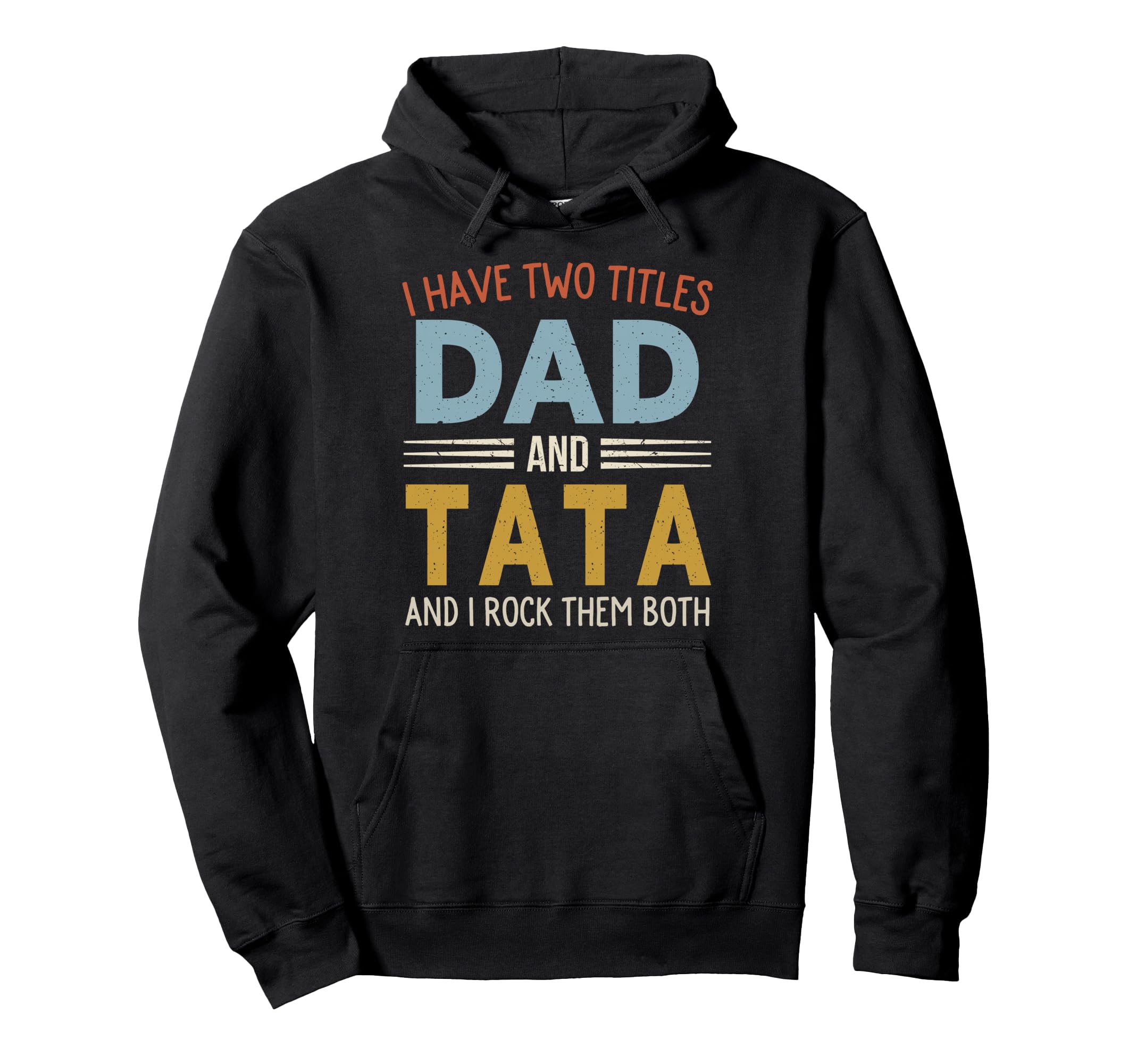 I Have Two Titles Dad And Tata Fathers Hoodie - Aesthetic Graphic Unisex - T-Shirt, Sweatshirt, Hoodie