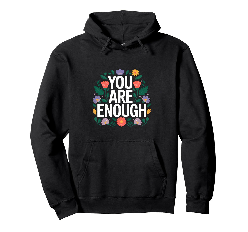 You Are Enough Mental Health Hoodie - Casual Everyday Wear Men Women - T-Shirt, Sweatshirt, Hoodie