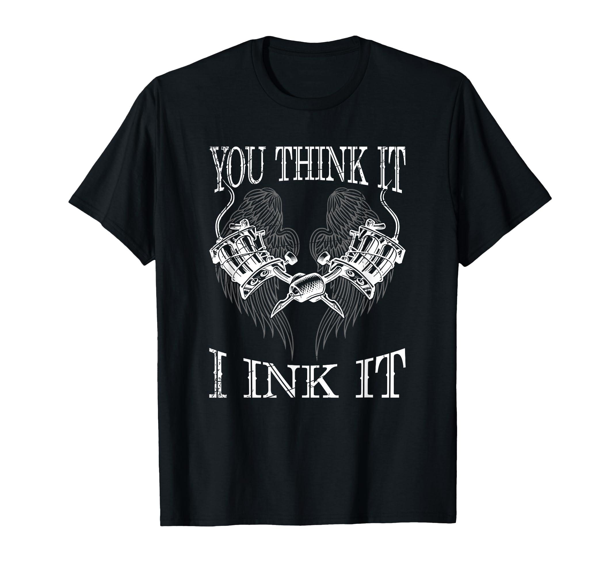 You Think It I Ink It Funny Artist T-Shirt - Unique Graphic for Adults - T-Shirt, Sweatshirt, Hoodie