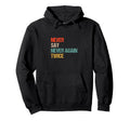 Never Say Never Again Twice Wordplay Hoodie - Fun Novelty Design Men Women - T-Shirt, Sweatshirt, Hoodie