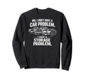 Car Enthusiast Storage Problem Funny Sweatshirt - Trendy Graphic Men Women - T-Shirt, Sweatshirt, Hoodie