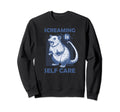 Screaming Is Self Care Funny Sweatshirt - Unique Graphic Unisex - T-Shirt, Sweatshirt, Hoodie
