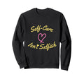 Self Care Isnt Selfish National Sweatshirt - Minimalist Print for Adults - T-Shirt, Sweatshirt, Hoodie