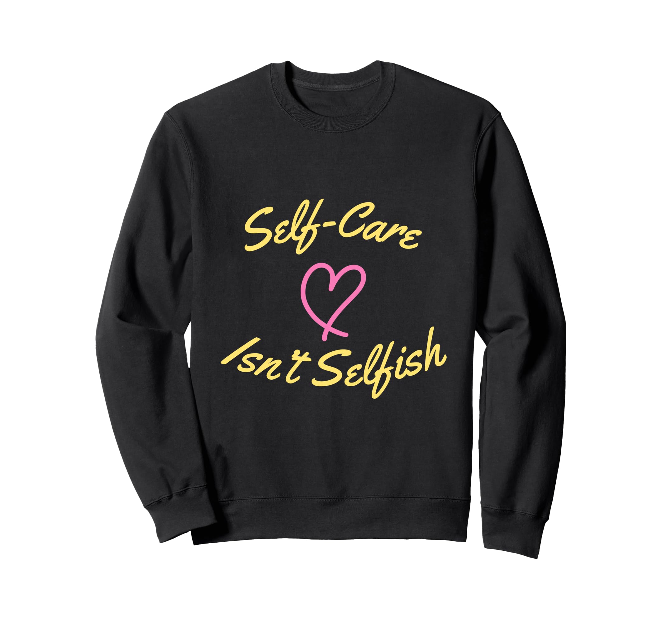 Self Care Isnt Selfish National Sweatshirt - Minimalist Print for Adults - T-Shirt, Sweatshirt, Hoodie