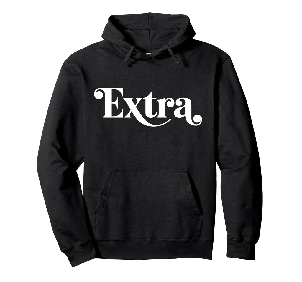 Word Extra Stylish Groovy That Says Extra Hoodie - Unique Graphic Unisex - T-Shirt, Sweatshirt, Hoodie