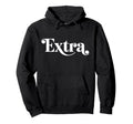 Word Extra Stylish Groovy That Says Extra Hoodie - Unique Graphic Unisex - T-Shirt, Sweatshirt, Hoodie