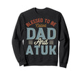 Blessed To Be Called Dad And Atuk Sweatshirt - Minimalist Print Unisex - T-Shirt, Sweatshirt, Hoodie