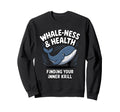 Whale Ness And Health Finding Sweatshirt - Fun Novelty Design Men Women - T-Shirt, Sweatshirt, Hoodie