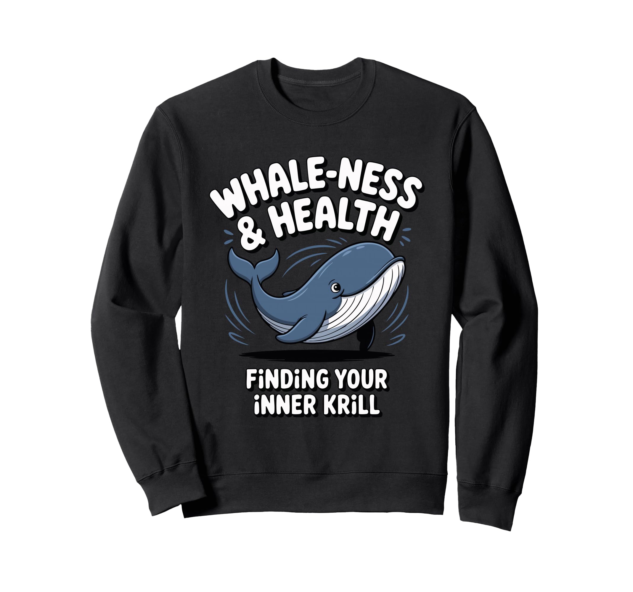 Whale Ness And Health Finding Sweatshirt - Fun Novelty Design Men Women - T-Shirt, Sweatshirt, Hoodie