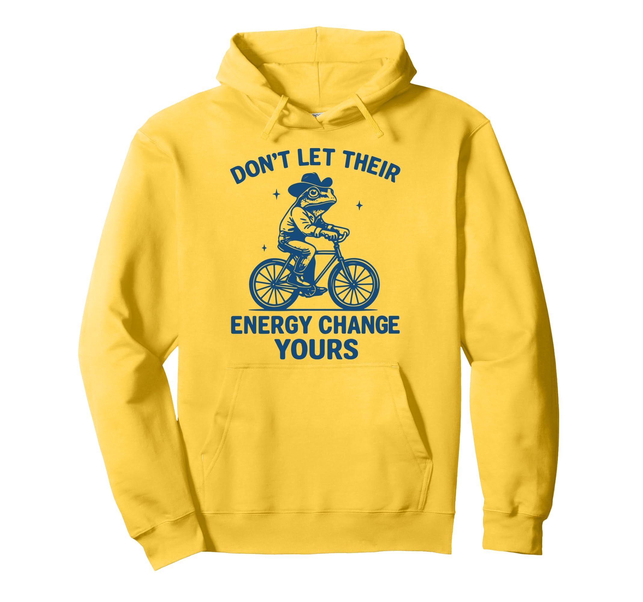 Dont Let Their Energy Change Yours Hoodie - Fun Novelty Design Unisex - T-Shirt, Sweatshirt, Hoodie