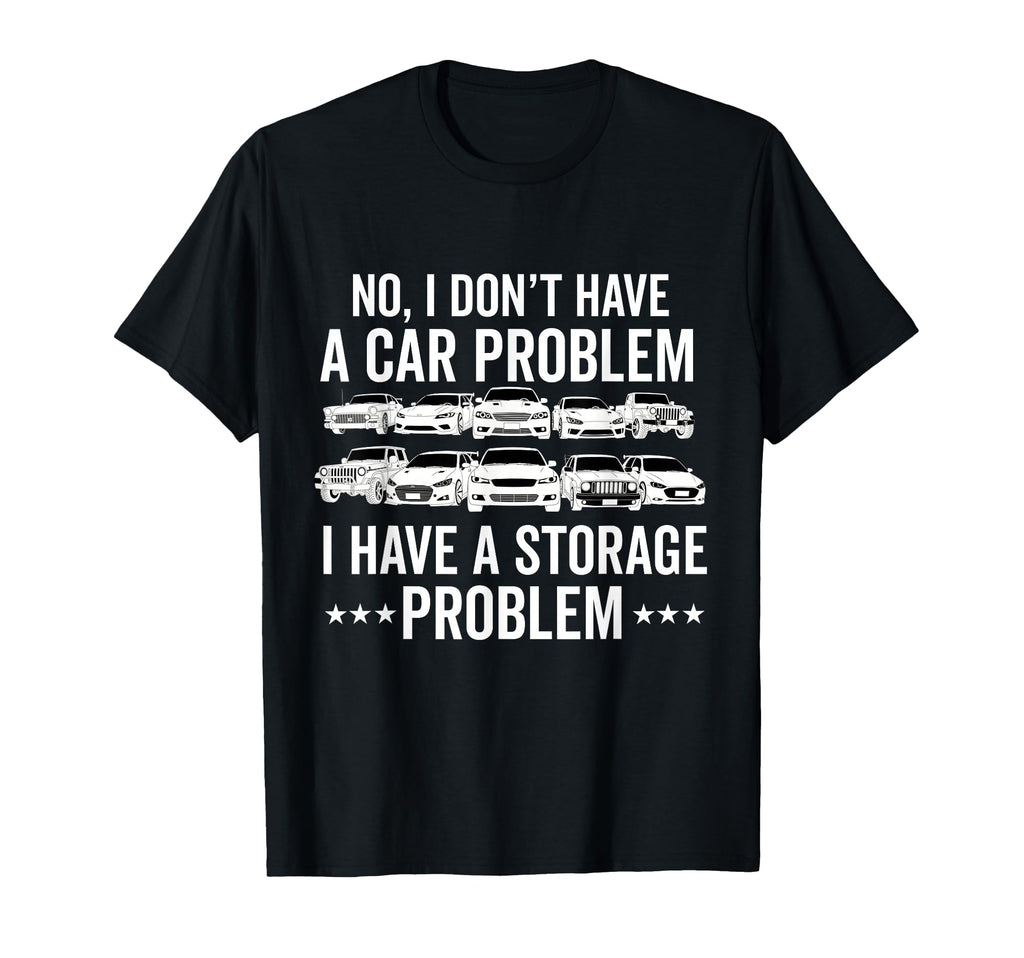 I Dont Have Car Problem I Have T-Shirt - Streetwear Style for Adults - T-Shirt, Sweatshirt, Hoodie