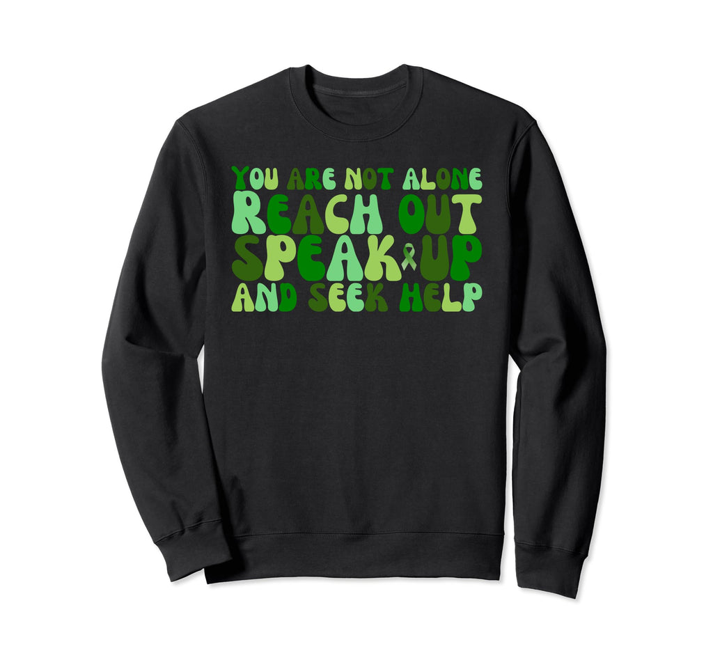 You Are Not Alone Reach Out Speak Sweatshirt - Novelty Apparel for Adults - T-Shirt, Sweatshirt, Hoodie