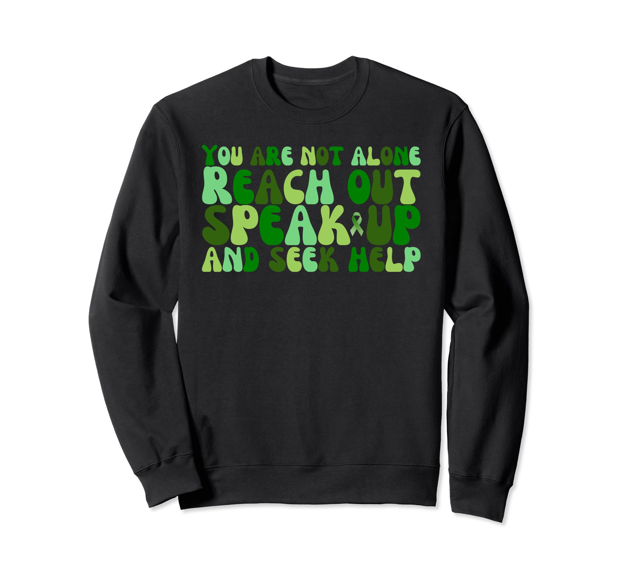 You Are Not Alone Reach Out Speak Sweatshirt - Novelty Apparel for Adults - T-Shirt, Sweatshirt, Hoodie