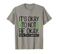 Its Okay To Not Be Okay Green Ribbon T-Shirt - Graphic Print for Adults - T-Shirt, Sweatshirt, Hoodie