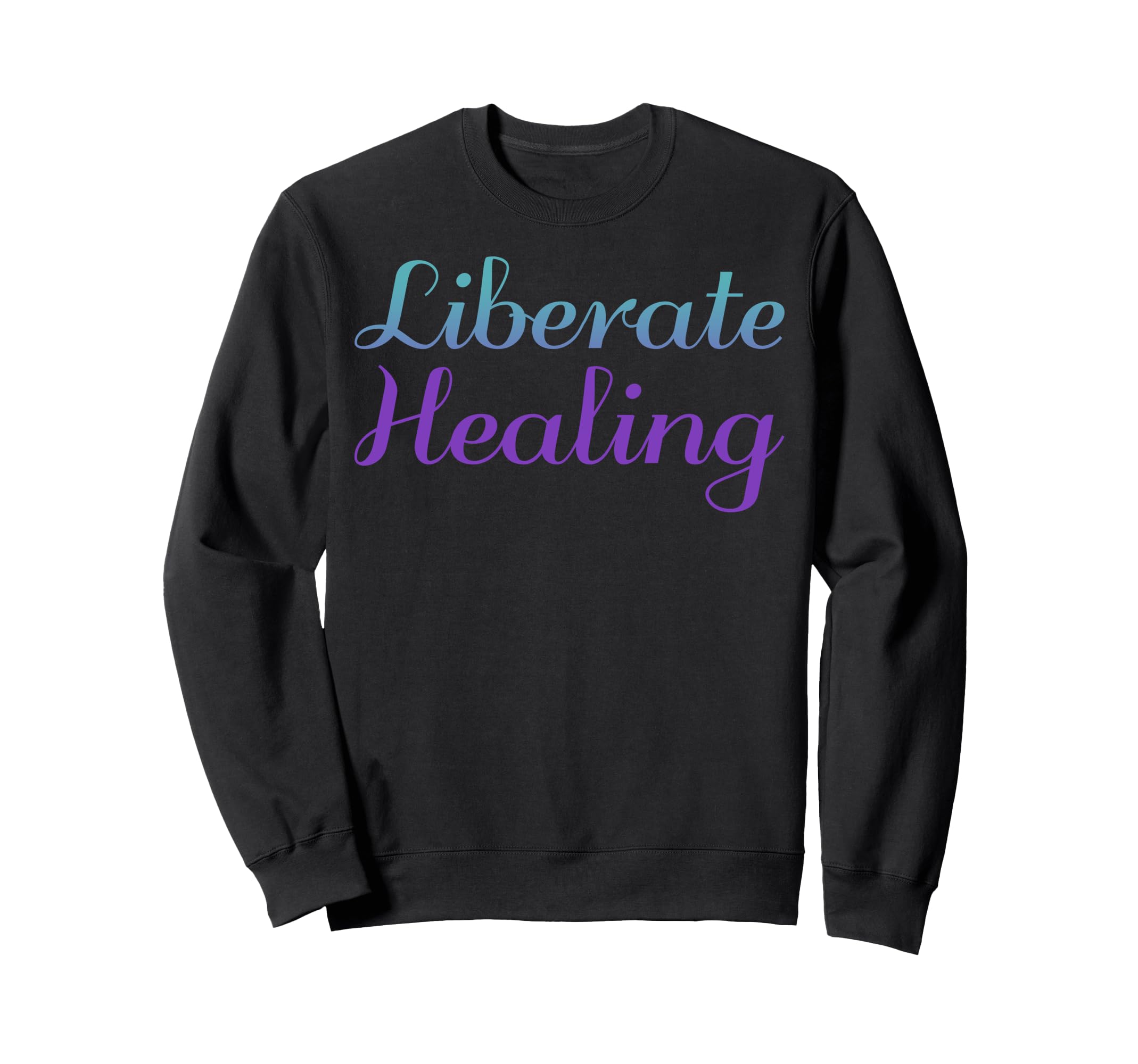Liberate Healing Mental Health Sweatshirt - Streetwear Style Unisex - T-Shirt, Sweatshirt, Hoodie