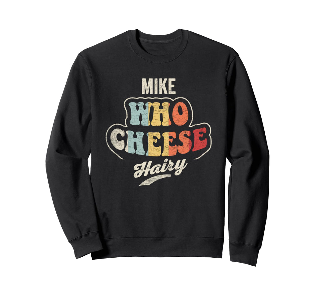 Mike Who Cheese Hairy Fun Text Sweatshirt - Streetwear Style for Adults - T-Shirt, Sweatshirt, Hoodie