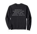 Monthly Subscription Boxes Are Good Sweatshirt - Trendy Graphic Men Women - T-Shirt, Sweatshirt, Hoodie