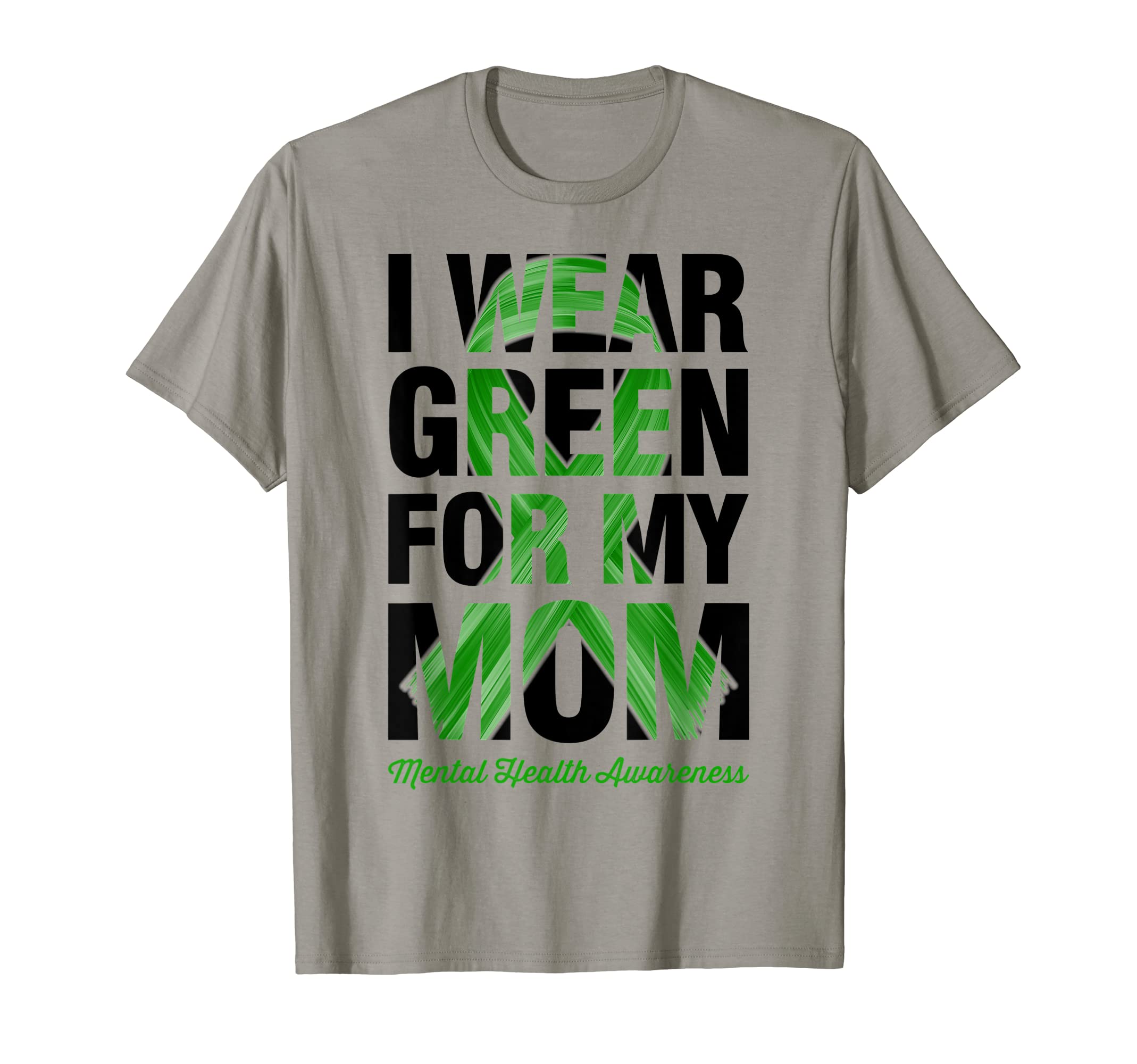 I Wear Green My Mom Mental Health T-Shirt - Custom Art Print Men Women - T-Shirt, Sweatshirt, Hoodie