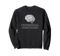 Professional Overthinker Funny Sweatshirt - Streetwear Style Men Women - T-Shirt, Sweatshirt, Hoodie