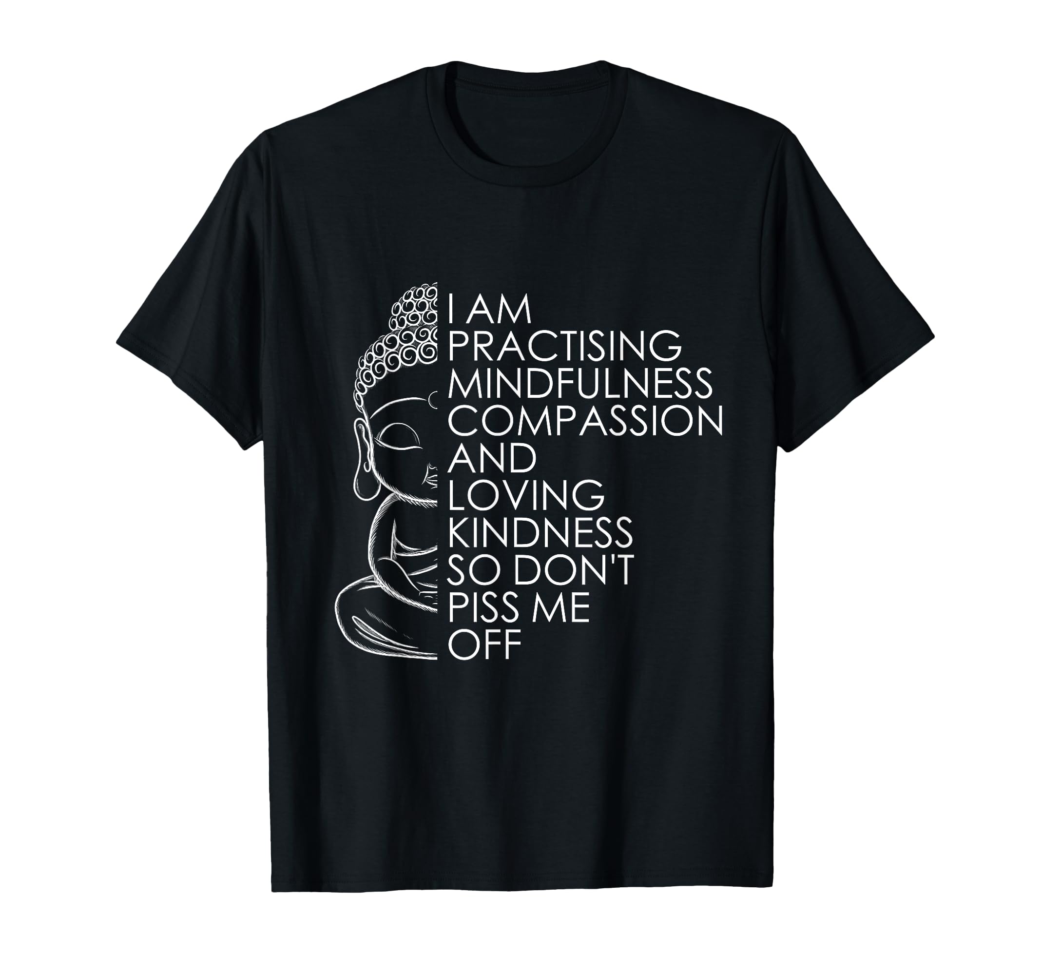Funny Sarcastic Spiritual Buddha T-Shirt - Casual Everyday Wear Unisex - T-Shirt, Sweatshirt, Hoodie