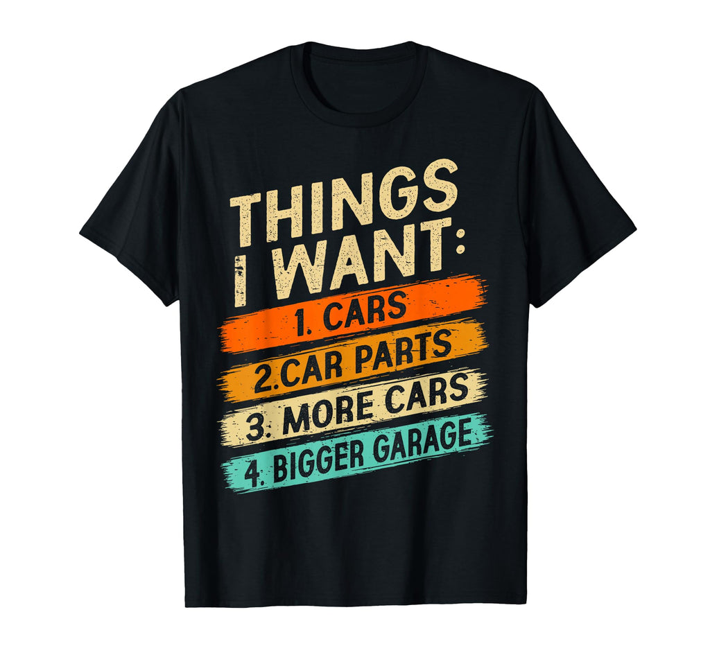 Things I Want Car Enthusiast Auto T-Shirt - Streetwear Style Unisex - T-Shirt, Sweatshirt, Hoodie