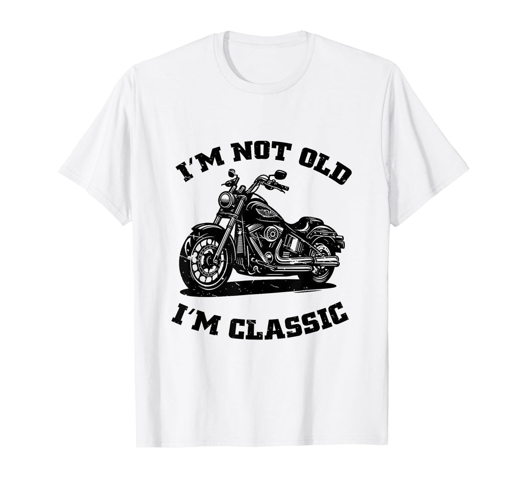 Im Not Old Im Funny Motorcycle T-Shirt - Novelty Apparel Unisex - T-Shirt, Sweatshirt, Hoodie