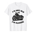 Im Not Old Im Funny Motorcycle T-Shirt - Novelty Apparel Unisex - T-Shirt, Sweatshirt, Hoodie