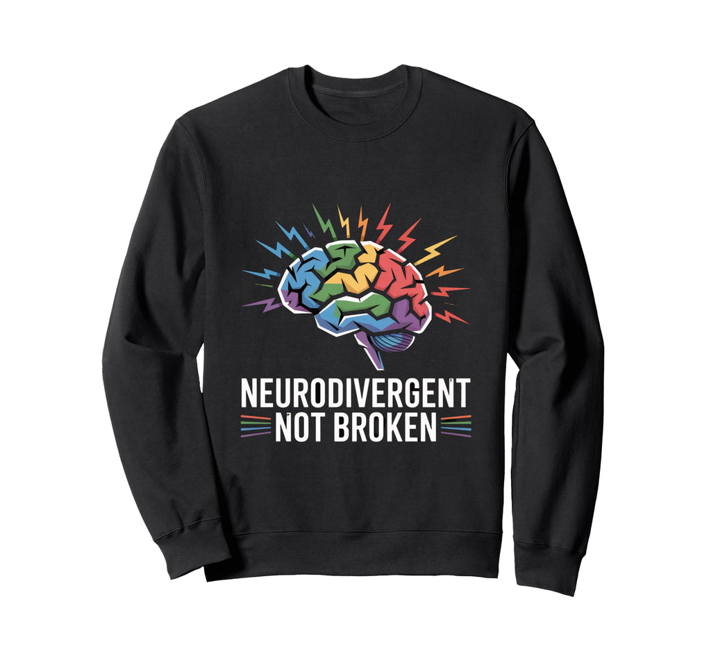 Neurodivergent Not Broken Autism Sweatshirt - Trendy Graphic Unisex - T-Shirt, Sweatshirt, Hoodie