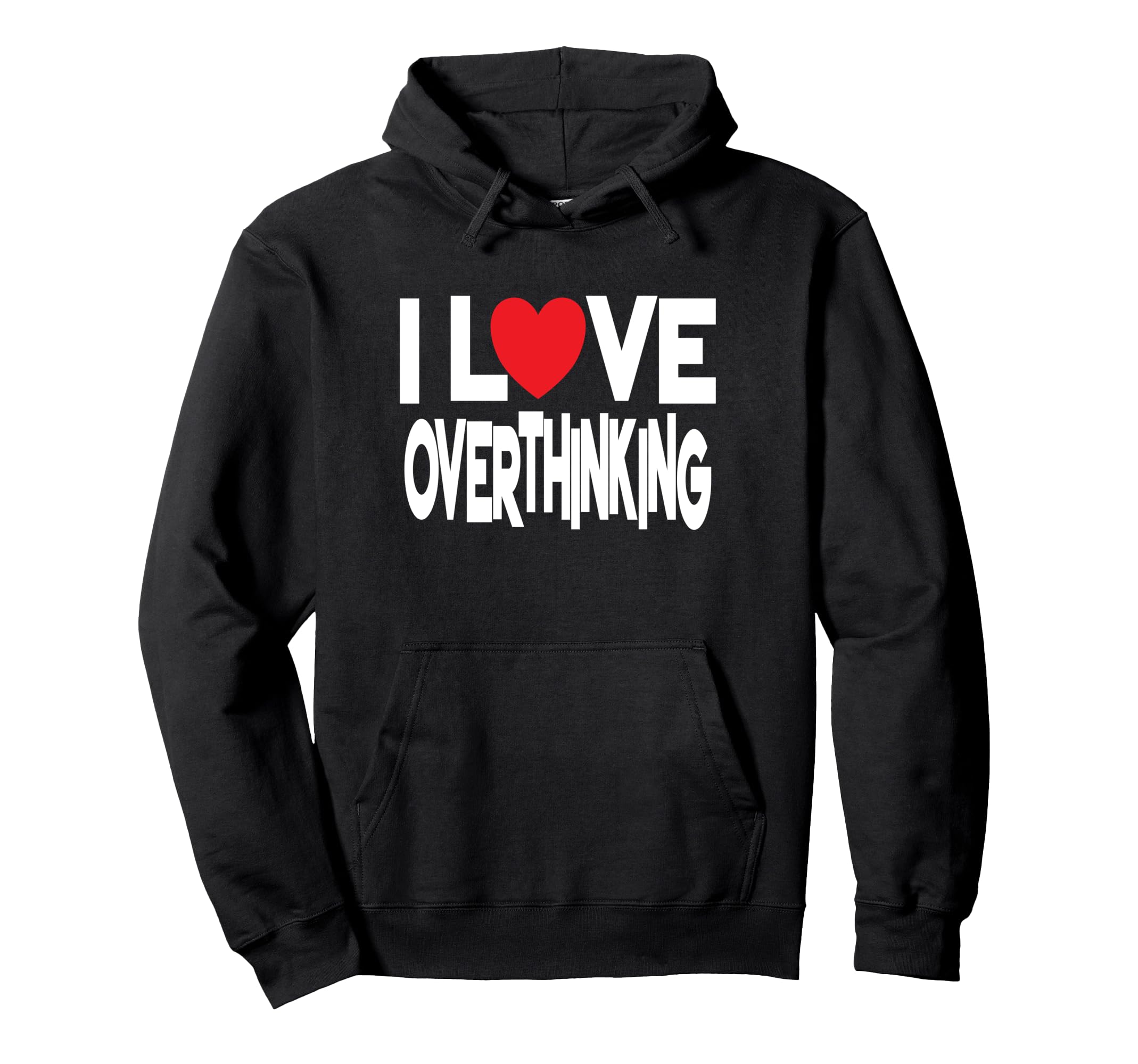 I Love Overthinking Overthinker Joke Hoodie - Unique Graphic for Adults - T-Shirt, Sweatshirt, Hoodie