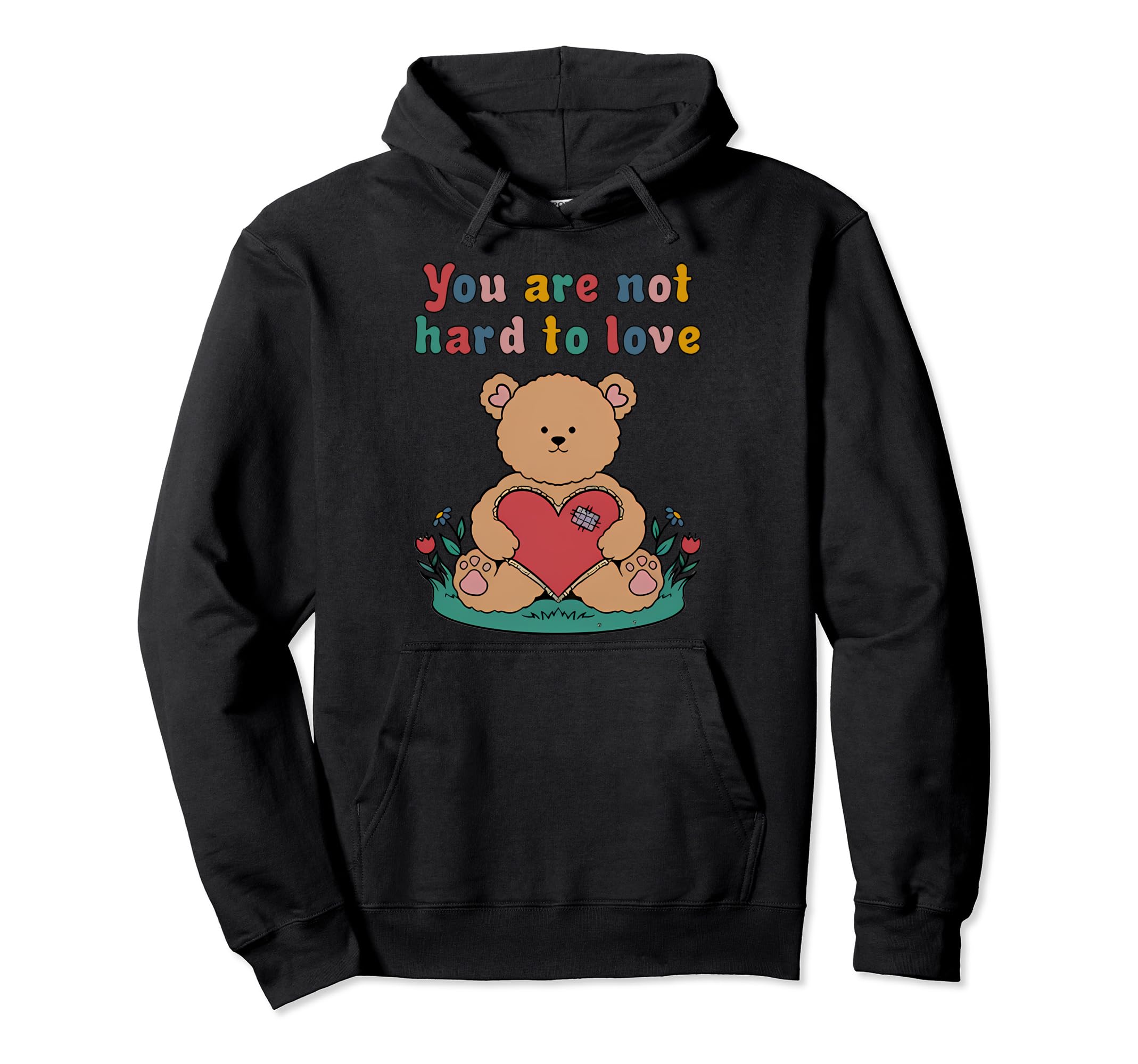 You Are Not Hard To Love Self Care Is Hoodie - Trendy Graphic Unisex - T-Shirt, Sweatshirt, Hoodie