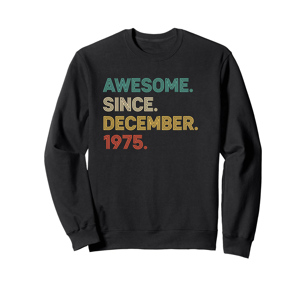 Awesome Since December 1975 Sweatshirt - Casual Everyday Wear for Adults - T-Shirt, Sweatshirt, Hoodie