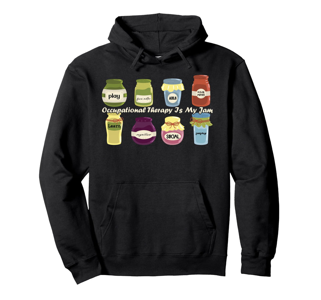 Occupational Therapy Is My Jam Hoodie - Fun Novelty Design for Adults - T-Shirt, Sweatshirt, Hoodie
