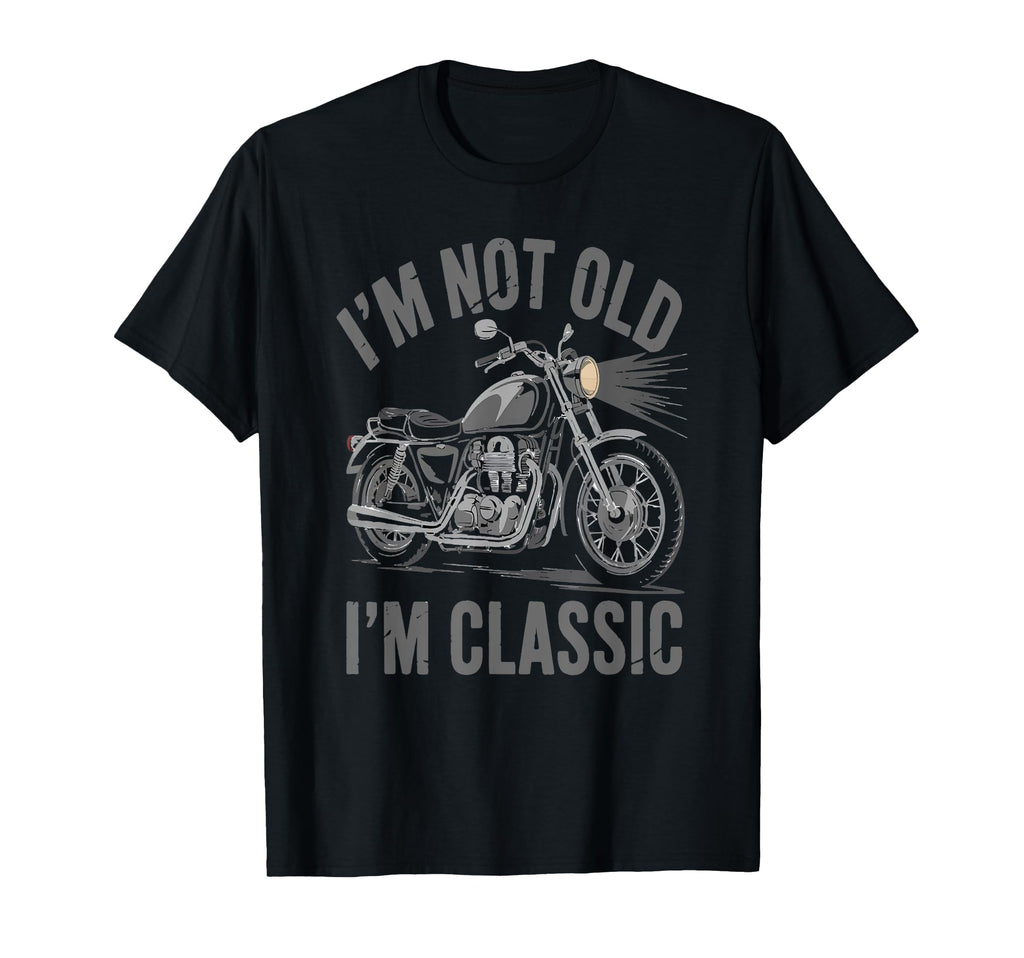 Im Not Old Im Funny Motorcycle T-Shirt - Minimalist Print Men Women - T-Shirt, Sweatshirt, Hoodie