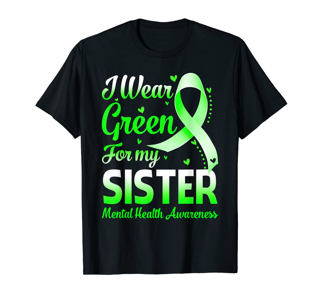 I Wear Green My Sister Mental Health T-Shirt - Custom Art Print for Adults - T-Shirt, Sweatshirt, Hoodie