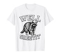 Well Sheeyit Funny Cowboy Racoon T-Shirt - Casual Everyday Wear Men Women - T-Shirt, Sweatshirt, Hoodie