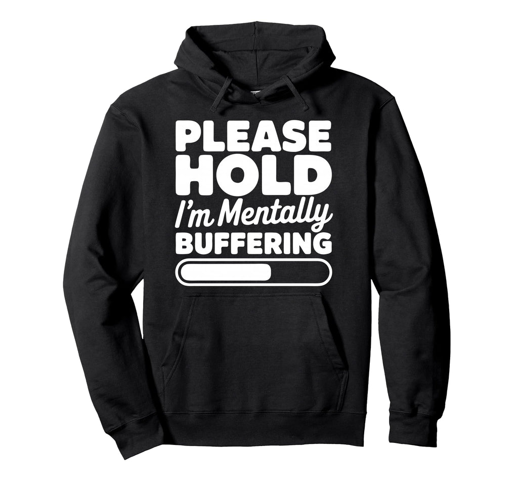 Please Hold Im Mentally Buffering Funny Hoodie - Minimalist Print Unisex - T-Shirt, Sweatshirt, Hoodie