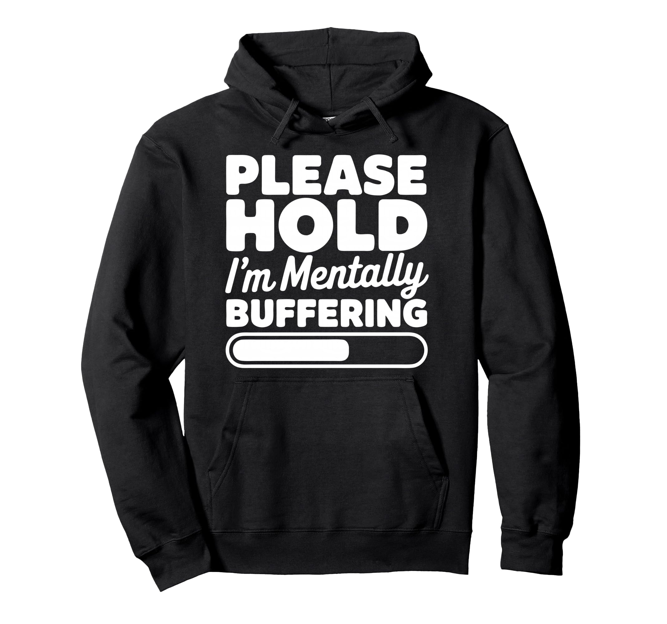 Please Hold Im Mentally Buffering Funny Hoodie - Minimalist Print Unisex - T-Shirt, Sweatshirt, Hoodie
