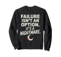 Failure Isnt Option Its Nightmare Sweatshirt - Graphic Print for Adults - T-Shirt, Sweatshirt, Hoodie