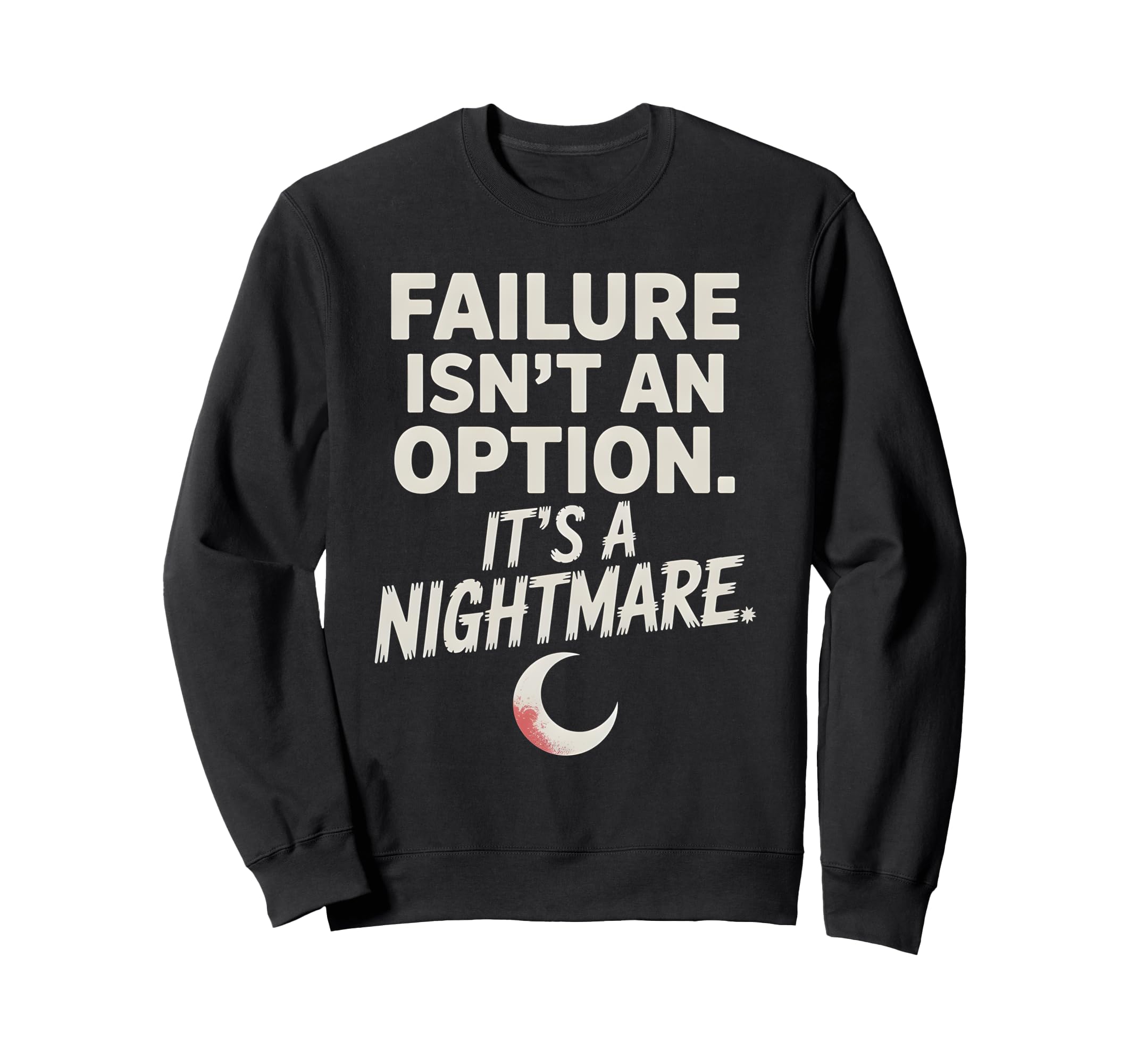 Failure Isnt Option Its Nightmare Sweatshirt - Graphic Print for Adults - T-Shirt, Sweatshirt, Hoodie
