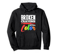 Broken Crayons Still Color Mental Health Hoodie - Graphic Print for Adults - T-Shirt, Sweatshirt, Hoodie