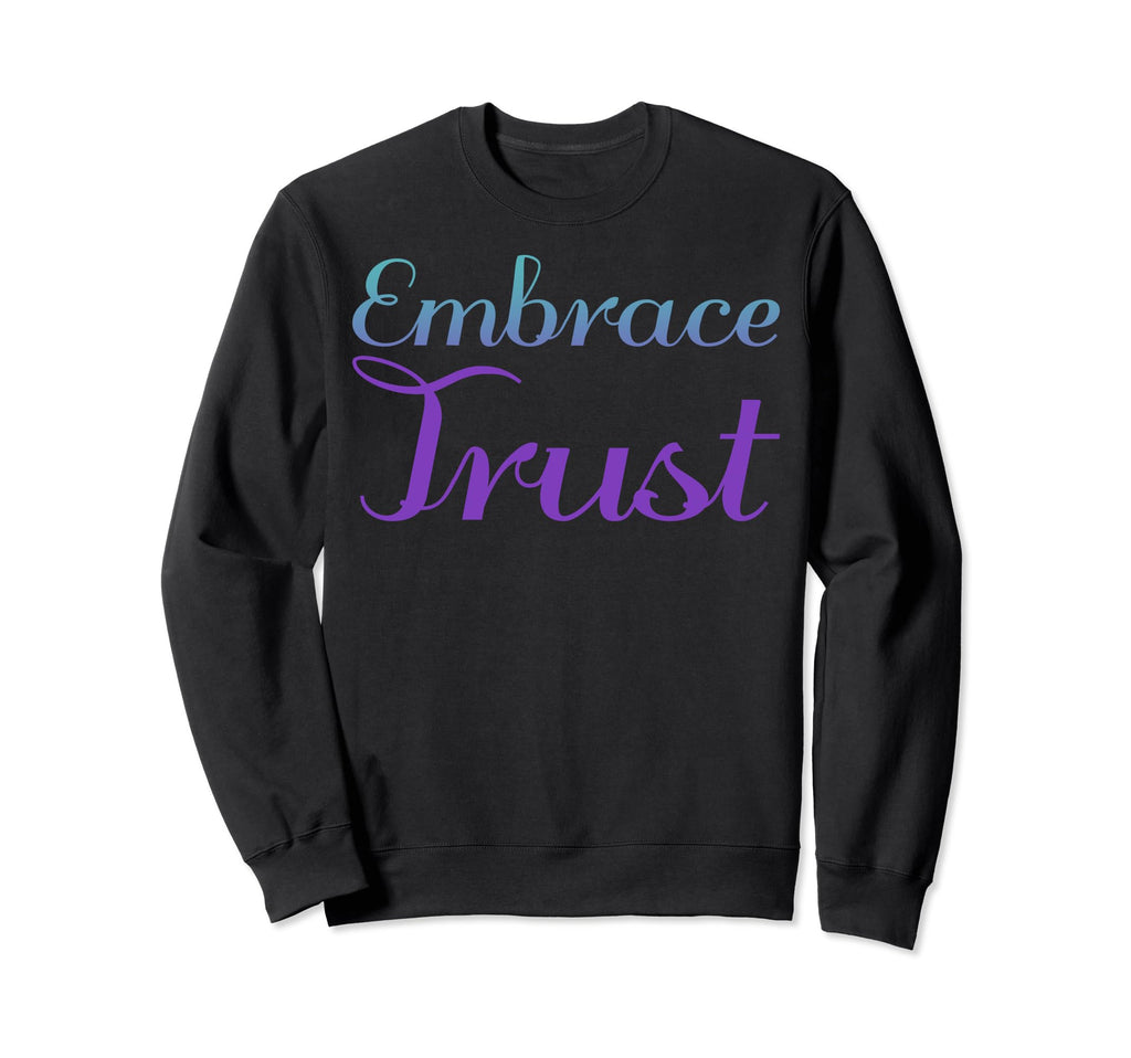 Embrace Trust Mental Health Sweatshirt - Custom Art Print Men Women - T-Shirt, Sweatshirt, Hoodie