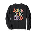 John 3 16 Bro Christian Bible Sweatshirt - Fun Novelty Design for Adults - T-Shirt, Sweatshirt, Hoodie